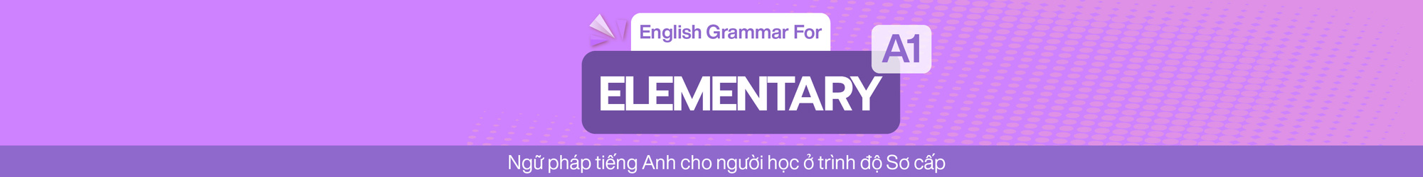 ENGLISH GRAMMAR FOR ELEMENTARY (A1) banner