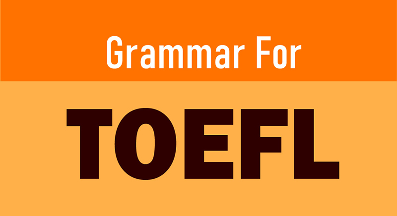 Grammar For TOEFL Test: 57 chủ điểm ngữ pháp tiếng Anh luyện thi TOEFL iBT