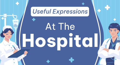 Useful Expressions at the Hospital - 185 mẫu câu tiếng Anh thông dụng tại bệnh viện