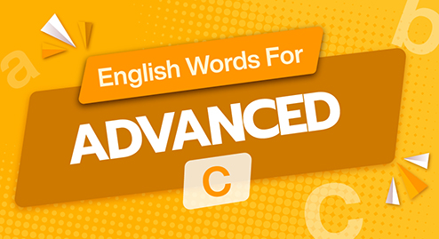 English Words For Advanced (C1+2): 500 từ vựng tiếng Anh cho người học ở trình độ Nâng cao