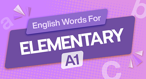 English Words For Elementary (A1): 500 từ vựng tiếng Anh cho người học ở trình độ Sơ cấp