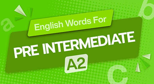 English Words For Pre Intermediate (A2): 500 từ vựng tiếng Anh cho người học ở trình độ Sơ trung cấp 
