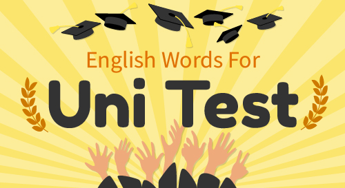English Words for Uni Test : 700 từ vựng 'bắt buộc phải học' khi ôn thi Đại học môn tiếng Anh