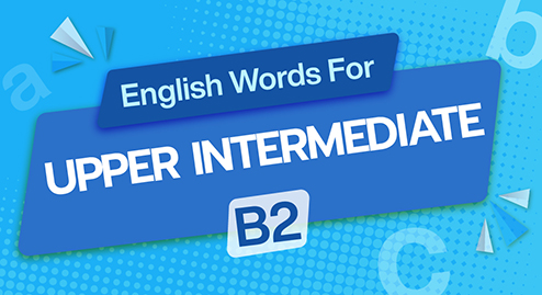 English Words For Upper Intermediate (B2): 500 từ vựng tiếng Anh cho người học ở trình độ Cao trung cấp