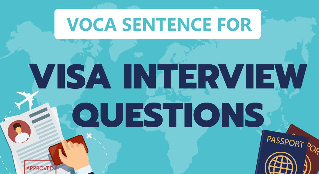 Sentences for Visa Interview: Những câu hỏi thường gặp nhất khi phỏng vấn Visa